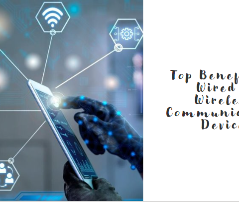 Top Benefits Of Wired & Wireless Communication Devices