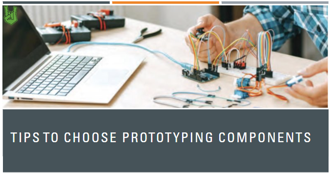 Tips to Choose Prototyping Components